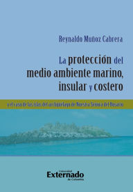 Title: La protección del medio ambiente marino, insular y costero y el caso de las islas del Archipiélago de Nuestra Señora del Rosario, Author: Muñoz Cabrera Reynaldo