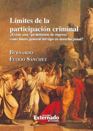 Title: Límites de participación criminal ¿Existe una prohibición de regreso como límite general del tipo en derecho penal?, Author: Feijóo Bernardo