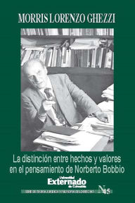 Title: La distinción entre hechos y valores en el pensamiento de Norberto Bobbio, Author: Ghezzi Morris Lorenzo