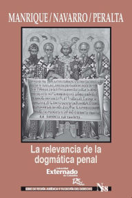 Title: La relevancia de la dogmática penal, Author: Manrique María Laura