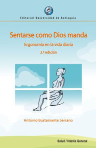 Title: Sentarse como Dios manda: Ergonomía en la vida diaria, Author: Antonio Bustamante Serrano