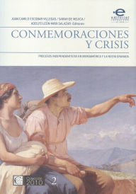 Title: Conmemoraciones y crisis: Procesos independentistas en iberoamérica y la Nueva Granada, Author: varios Autores