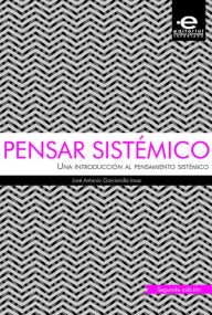 Title: Pensar sistémico: Una introducción al pensamiento sistémico, Author: José Antonio Garciandía Imaz