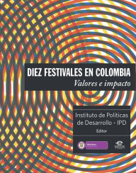 Title: Diez festivales en Colombia: Valores e impacto, Author: Instituto de Políticas de Desarrollo