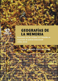 Title: Geografías de la memoria: Posiciones de las víctimas en Colombia en el periodo de justicia transicional (20052010), Author: Óscar Fernando Acevedo Arango
