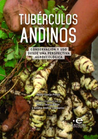 Title: Tubérculos andinos: Conservación y uso desde una perspectiva agroecológica, Author: Neidy Clavijo Ponce