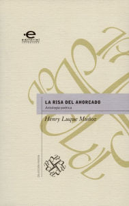 Title: La risa del ahorcado: Antología poética, Author: Henry Luque Muñoz