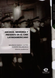 Title: Archivo, memoria y presente en el cine latinoamericano, Author: Mauricio Durán Castro