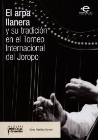 Title: El arpa llanera y su tradición en el Torneo Internacional del Joropo, Author: Doris Arbeláez Doncel