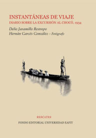 Title: Instantaneas de viaje: diario sobre la excursion al Choco, 1934, Author: Delio Jaramillo Restrepo