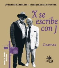 Title: X se escribe con J: Cartas, Author: Jotamario Arbelaez