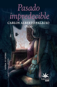 Title: Pasado impredecible, Author: Carlos Alberto Palacio