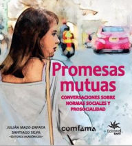 Title: Promesas mutuas: Conversaciones sobre normas sociales y prosocialidad, Author: Julián Mazo Zapata
