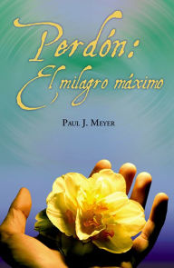 Perdon: El Milagro Maximo = Forgiveness