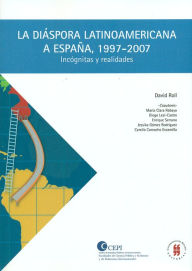 Title: La diáspora latinoamericana a España 1997 2007: Incógnitas y realidades, Author: David Roll