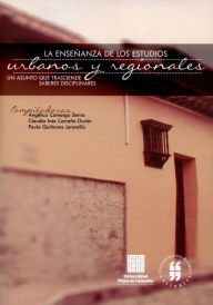 Title: La enseñanza de los estudios urbanos: Un asunto que trasciende saberes disciplinares, Author: Angélica Camargo Sierra