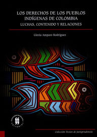 Title: Los derechos de los pueblos indígenas: Luchas, contenido y relaciones, Author: Gloria Amparo Rodríguez