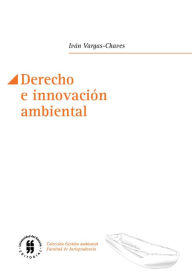 Title: Derecho e innovación ambiental, Author: Iván Vargas-Chaves