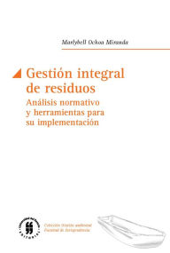 Title: Gestión integral de residuos: Análisis normativo y herramientas para su implementación, Author: Marlybell Ochoa Miranda