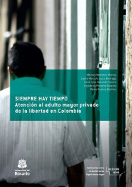 Title: Siempre hay tiempo: Atención al adulto mayor privado de la libertad en Colombia, Author: Mónica Mendoza Molina