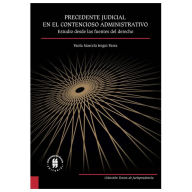 Title: Precedente judicial en el Contencioso Administrativo: Estudio desde las fuentes del derecho, Author: Paola Marcela Iregui Parra