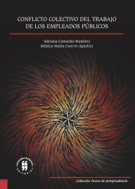 Title: Conflicto colectivo del trabajo de los empleados públicos, Author: Adriana Camacho-Ramírez