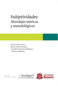 Title: Subjetividades: Abordajes teóricos y metodológicos, Author: Álvaro Díaz Gómez
