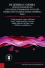De género y guerra: Nuevos enfoques en los conflictos armados actuales (Tomo I): Estudios sobre el conflicto armado colombiano