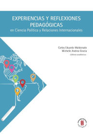 Title: Experiencias y reflexiones pedagógicas en Ciencia Política y Relaciones Internacionales, Author: Carlos Maldonado