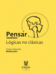 Title: Pensar: lógicas no clásicas, Author: Carlos Maldonado