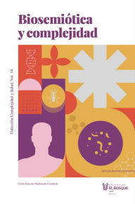 Title: Biosemiótica y complejidad, Author: Carlos Eduardo Maldonado Castan~eda
