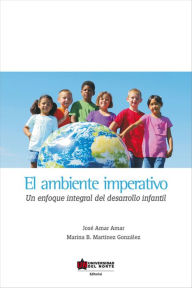 Title: El ambiente imperativo. Un enfoque integral del desarrollo infantil, Author: Marina Martínez González