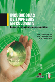 Title: Incubadora de empresas en Colombia. Balance y recomendaciones de política, Author: José Luis Ramos Ruíz