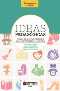 Title: Ideas pedagógicas. Análisis de la normatividad sobre educación preescolar en Colombia, Author: Margarita Osorio