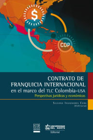 Title: Contrato de franquicia internacional: En el marco del TLC Colombia - USA. Perspectivas jurídicas, Author: Silvana Insignares Cera