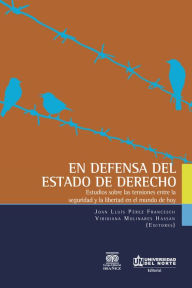 Title: En defensa del estado de derecho: Estudios sobre las tensiones entre la seguridad y la libertad en el mundo de hoy, Author: Joan Lluis Pérez Francesch