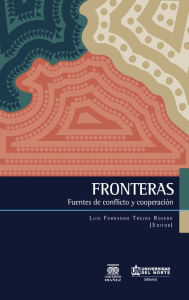 Title: Fronteras: Fuentes de conflicto y cooperación, Author: Luis Fernando Trejos Rosero
