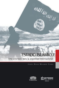Title: Estado Islámico: Una amenaza para la seguridad internacional, Author: Janiel David Melmeda