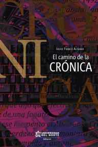Title: El camino de la crónica, Author: Javier Franco Altamar