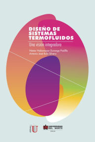 Title: Diseño de sistemas termofluidos: Una visión integradora, Author: Antonio José Bula Silvera