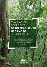 Title: Evaluación ecológica de un fragmento urbano de bosque seco, Author: Jeiner Castellanos Barliza