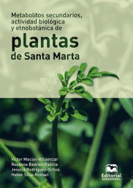 Title: Metabolitos secundarios, actividad biológica y etnobotánica de plantas de Santa Marta, Author: Víctor Enrique Macías Villamizar