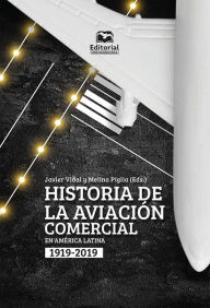 Title: Historia de la aviación comercial en América Latina, 1919-2019, Author: Javier Vidal Olivares