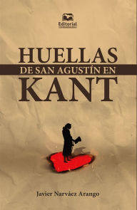 Title: Huellas de San Agustín en Kant, Author: Javier Narváez Arango