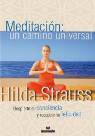 Title: Meditación: un camino universal: Despierte su conciencia y recupere su felicidad, Author: Hildegard Strauss Cortissoz