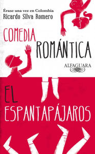 Title: Érase una vez en Colombia (Comedia romántica y El espantapájaros), Author: Ricardo Silva Romero