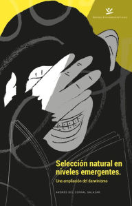Title: Selección natural en niveles emergentes: Una ampliación del darwinismo, Author: Andrés Corral Del Salazar