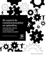Title: El control de la constitucionalidad en episodios: Acerca del control constitucional como límite al poder, Author: Milton César Jiménez Ramírez