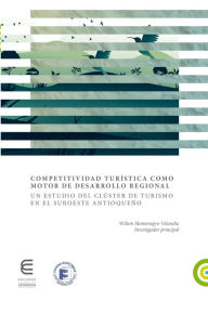Title: Competitividad turística como motor de desarrollo regional: Un estudio del clúster de turismo en el Suroeste antioqueño, Author: Wilson Montenegro Velandia
