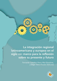 Title: La integración regional latinoamericana y europea en el siglo XXI: Marco para la reflexión sobre su presente y futuro, Author: María Victoria Álvarez